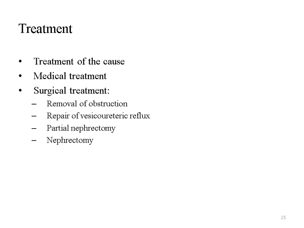 25 Treatment Treatment of the cause Medical treatment Surgical treatment: Removal of obstruction Repair